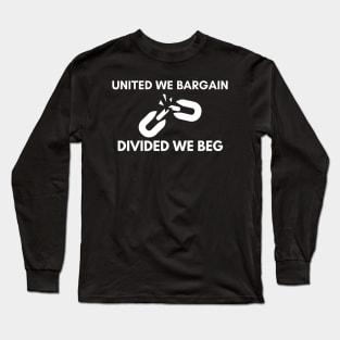 United We Bargain Divided We Beg - White Text With Broken Chain Long Sleeve T-Shirt